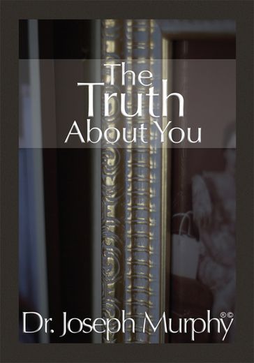 The Truth About You - Dr. Joseph Murphy