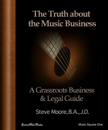 The Truth About the Music Business - Steve Moore - B.A. - J.D.