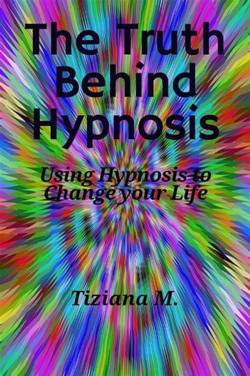 The Truth Behind Hypnosis - Tiziana M.