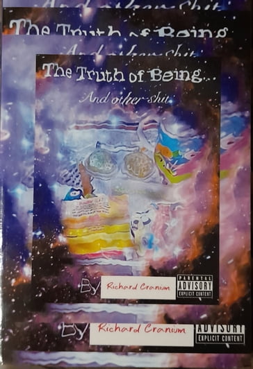 The Truth Of Being... And other shit - Richard Cranium
