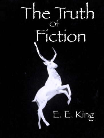 The Truth Of Fiction - E E King