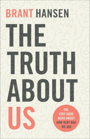 The Truth about Us - Brant Hansen
