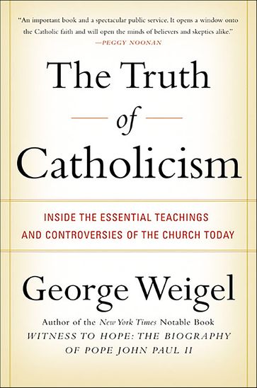 The Truth of Catholicism - George Weigel