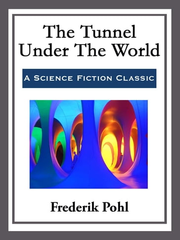 The Tunnel Under The World - Frederik Pohl