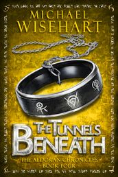 The Tunnels Beneath (The Aldoran Chronicles: Book 4)