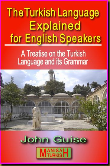 The Turkish Language Explained for English Speakers - John Guise