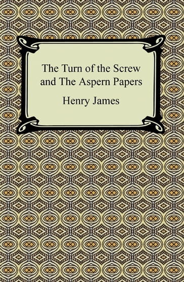 The Turn of the Screw and The Aspern Papers - James Henry