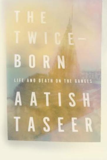 The Twice-Born - Aatish Taseer