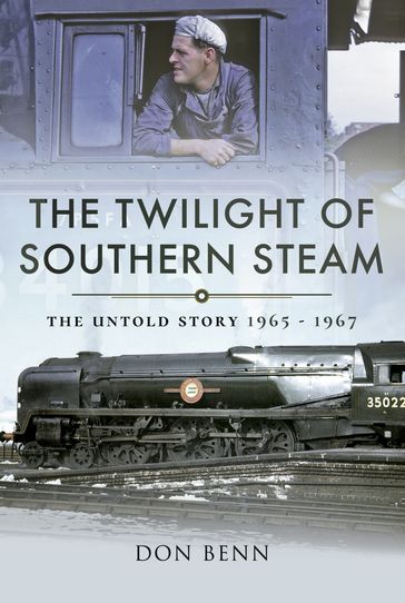 The Twilight of Southern Steam - Don Benn