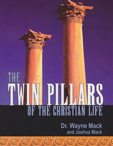 The Twin Pillars of the Christian Life - Wayne Mack - Joshua Mack - J.C. Ryle - Charles H. Spurgeon - THOMAS WATSON - George Mueller