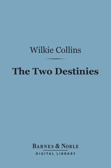 The Two Destinies (Barnes & Noble Digital Library) - Collins Wilkie