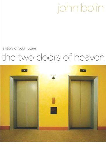 The Two Doors of Heaven: A Story of Your Future - John Bolin