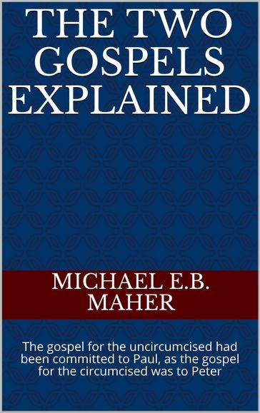 The Two Gospels Explained - Michael Maher