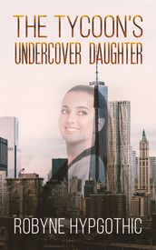 The Tycoon s Undercover Daughter