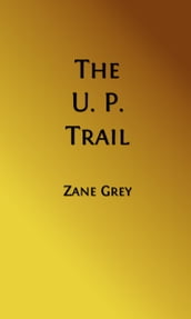 The U. P. Trail (Illustrated Edition)