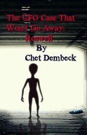 The UFO Case That Won t Go Away: Roswell