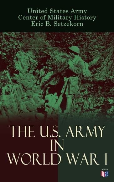 The U.S. Army in World War I - Center of Military History - Eric B. Setzekorn - United States Army