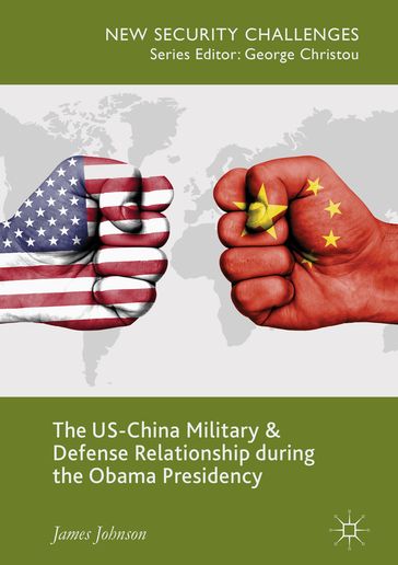 The US-China Military and Defense Relationship during the Obama Presidency - James Johnson