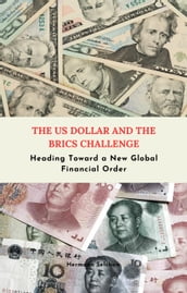 The US Dollar and the BRICS Challenge - Heading Toward a New Global Financial Order