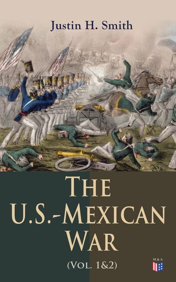 The U.S.-Mexican War (Vol. 1&2) - Justin H. Smith
