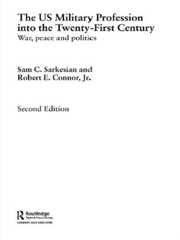 The US Military Profession into the 21st Century - Sam Sarkesian - Robert Connor