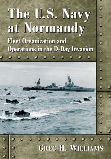 The U.S. Navy at Normandy - Greg H. Williams