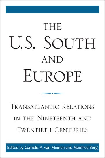 The U.S. South and Europe - Clive Webb - Cornelis A. van Minnen - Daniel Geary - Daniel Nagel - Don H. Doyle - Jennifer Sutton - Kathleen Hilliard - Lawrence T. McDonnell - Louis Mazzari - Manfred Berg - Matthias Reiss - Melvyn Stokes - Sarah L. Silkey - Stefano Luconi - Thomas Clark - William Link - William R. Glass