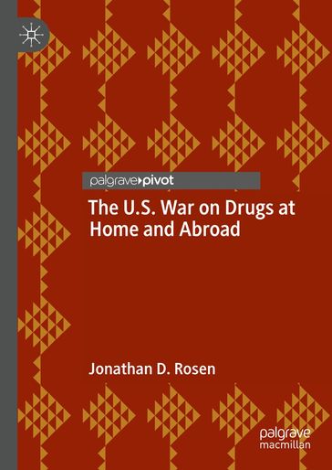 The U.S. War on Drugs at Home and Abroad - Jonathan D. Rosen