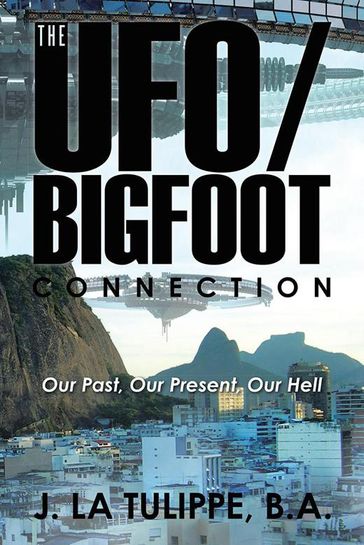 The Ufo/Bigfoot Connection - B.A. J. La Tulippe