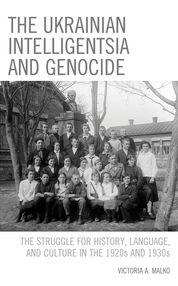 The Ukrainian Intelligentsia and Genocide - Victoria A. Malko