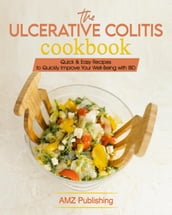 The Ulcerative Colitis Cookbook: Quick & Easy Recipes to Quickly Improve Your Well-Being with IBD