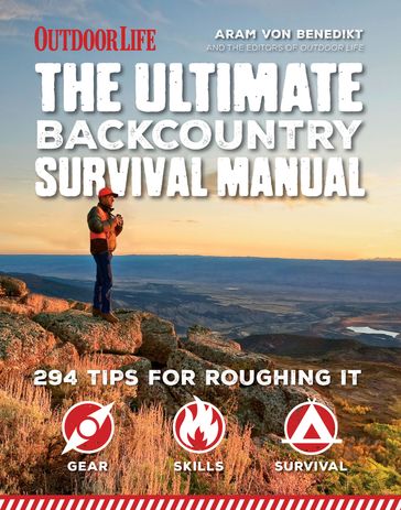 The Ultimate Backcountry Survival Manual - Aram Von Benedikt - The Editors of Outdoor Life