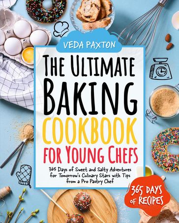 The Ultimate Baking Cookbook for Young Chefs - Veda Paxton