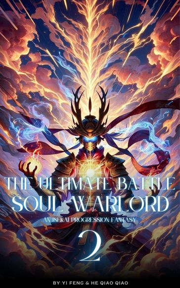 The Ultimate Battle Soul Warlord: An Isekai Progression Fantasy - Feng Yi - He Qiao Qiao