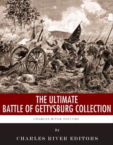 The Ultimate Battle of Gettysburg Collection - Charles River Editors