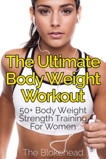 The Ultimate BodyWeight Workout : 50+ Body Weight Strength Training For Women - The Blokehead