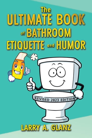 The Ultimate Book of Bathroom Etiquette and Humor - Larry A. Glanz