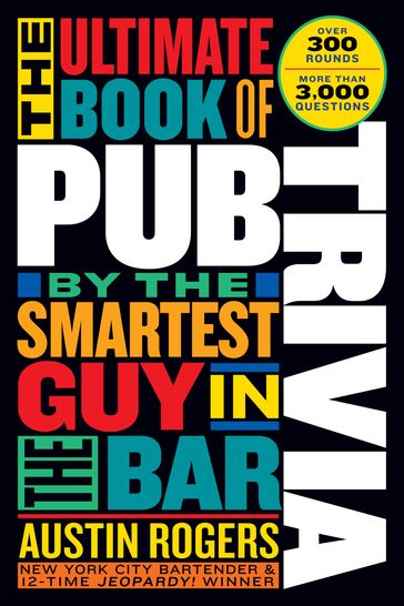 The Ultimate Book of Pub Trivia by the Smartest Guy in the Bar - Austin Rogers