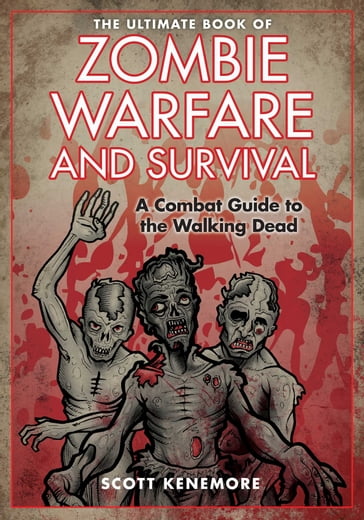 The Ultimate Book of Zombie Warfare and Survival - Scott Kenemore