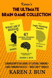 The Ultimate Brain Game Collection - 3 Manuscripts In A Book, 67 Lateral Thinking + Logic Thinking Puzzles + 