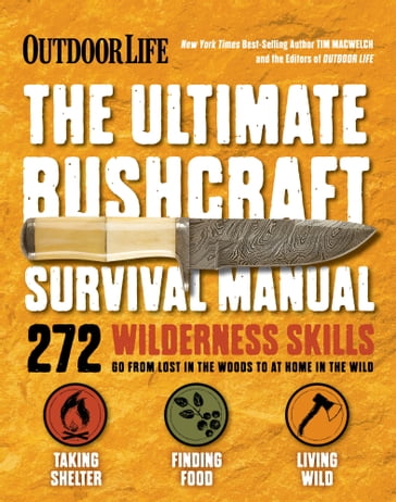 The Ultimate Bushcraft Survival Manual - Tim MacWelch - The Editors of Outdoor Life