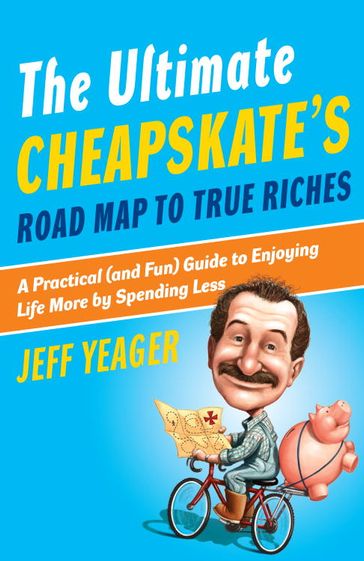 The Ultimate Cheapskate's Road Map to True Riches - Jeff Yeager