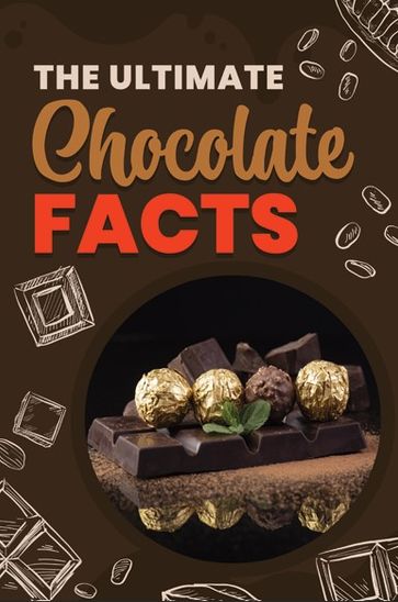 The Ultimate Chocolate Facts - Amina Hafit