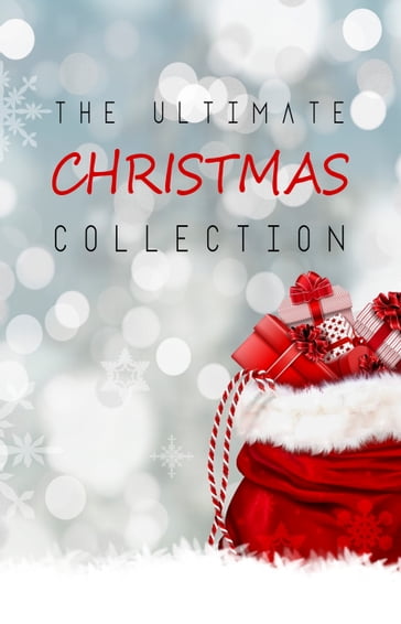 The Ultimate Christmas Collection: 150+ authors & 400+ Christmas Novels, Stories, Poems, Carols & Legends - Louisa May Alcott - Allen James - Hans Christian Andersen - Lyman Frank Baum - William Blake - Anne Bronte - Willa Cather - Anton Chekhov - G. K. Chesterton - Samuel Taylor Coleridge - F. Marion Crawford - Emily Dickinson - Charles Dickens - Fedor Michajlovic Dostoevskij - Arthur Conan Doyle - Henry Van Dyke - Mary E. Wilkins Freeman - Johann Wolfgang Von Goethe - Nikolai Gogol - The Brothers Grimm - Kenneth Grahame - Hardy Thomas - Frances Ridley Havergal - Hawthorne Nathaniel - Felicia Hemans - O. Henry - Oliver Herford - E. T. A. Hoffmann - William Dean Howells - Ben Jonson - Washington Irving - John Keble - Joyce James - Kipling Rudyard - Selma Lagerlof - Winifred Kirkland - Andrew Lang - Stephen Leacock - Henry Wadsworth Longfellow - H. P. Lovecraft - George MacDonald - Charles MacKay - William Topaz McGonagall - Alice Duer Miller - Emily Huntington Miller - Olive Thorne Miller - John Milton - S. Weir Mitchell - Lucy Maud Montgomery - Clement C. Moore - William Morris - Mary Noailles Murfree - John Mason Neale