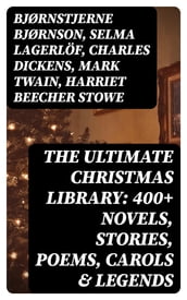 The Ultimate Christmas Library: 400+ Novels, Stories, Poems, Carols & Legends