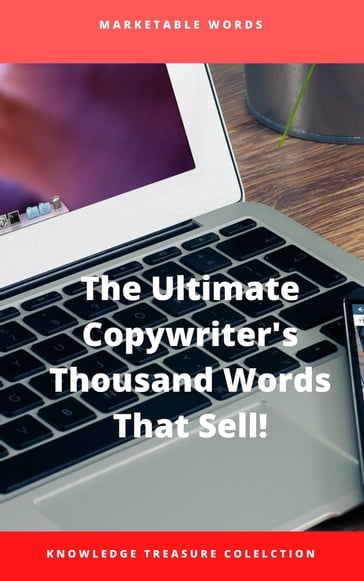 The Ultimate Copywriter's Thousand Words That Sell! - KNOWLEDGE TREASURE COLLECTION