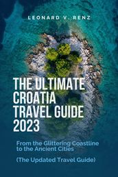 The Ultimate Croatia Travel Guide 2023