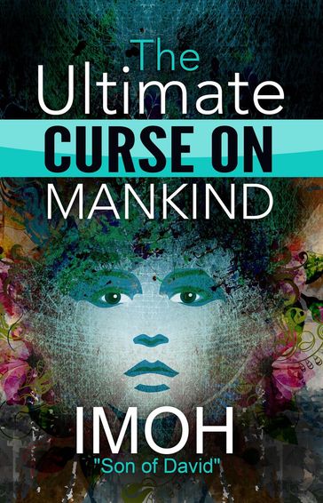 The Ultimate Curse On Mankind - Imoh Son of David