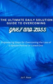 The Ultimate Daily Solution Guide to Overcoming Grief and Loss