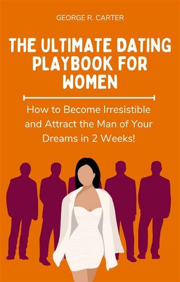 The Ultimate Dating Playbook for Women - George R. Carter